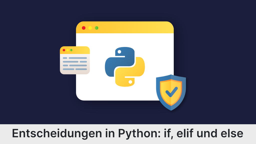 Entscheidungen in Python: if, elif und else